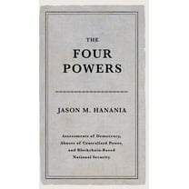The Four Powers: Assessments of Democracy, Abuses of Centralized Power, and Blockchain-Based National Security, (Hardcover)
