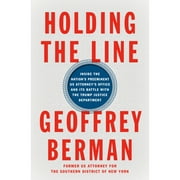 Pre-Owned Holding the Line: Inside the Nation's Preeminent Us Attorney's Office and Its Battle with (Hardcover 9780593300299) by Geoffrey Berman