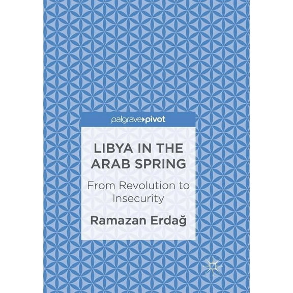 Libya in the Arab Spring: From Revolution to Insecurity, (Paperback)