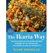 The Ikaria Way : 100 Delicious Plant-Based Recipes Inspired by My Homeland, the Greek Island of Longevity (Hardcover)