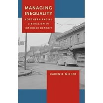 Managing Inequality: Northern Racial Liberalism in Interwar Detroit, (Paperback)