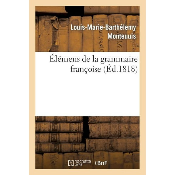 Langues: Élémens de la Grammaire Françoise (Troisième Édition) (Paperback)