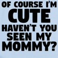 thumbnail image 2 of CafePress - Im Cute Havent You Seen My Mommy Body Suit - Long Sleeve Cotton Baby Bodysuit, 2 of 4