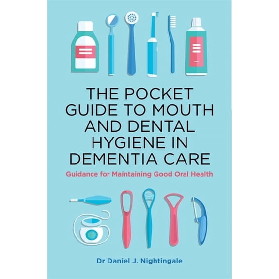 The Pocket Guide to Mouth and Dental Hygiene in Dementia Care, (Paperback)
