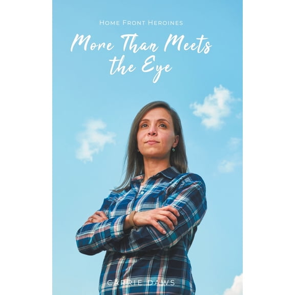 Home Front Heroines More Than Meets the Eye, (Paperback)