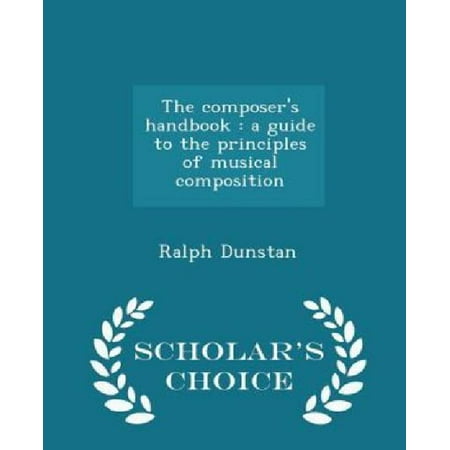 The Composer's Handbook: A Guide to the Principles of Musical Composition - Scholar's Choice Edition