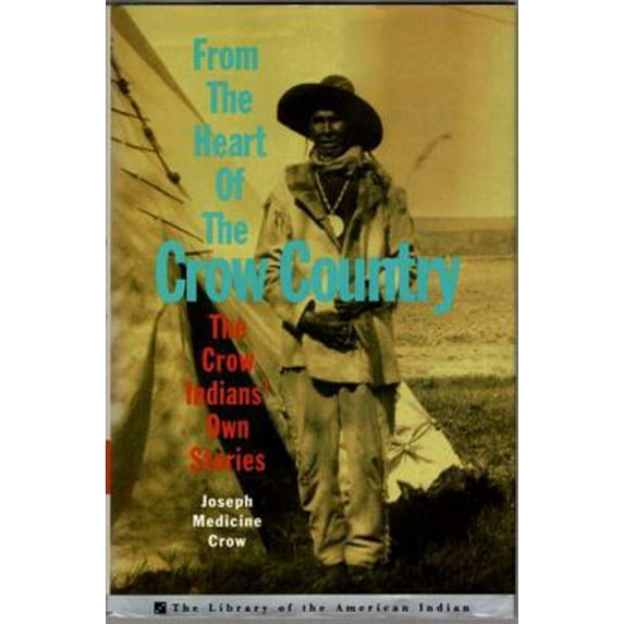 Pre-Owned From The Heart Of The Crow Country: The Crow Indians' Own Stories (Library of the American Indian) (Hardcover) 0517588390 9780517588390