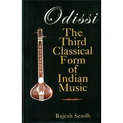 Odissi: The Third Classical Form of Indian Music - Rajesh Sendh