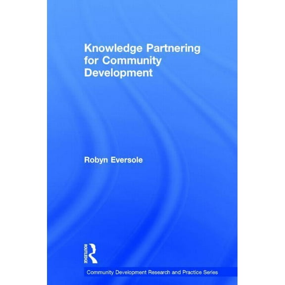 Community Development Research and Pract Knowledge Partnering for Community Development, (Hardcover)