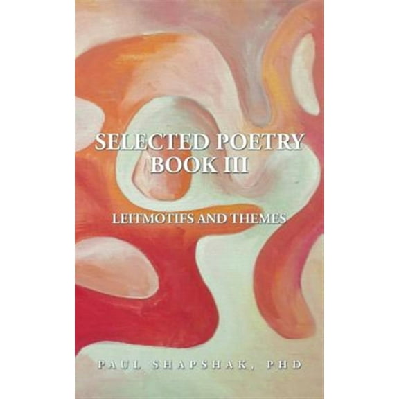 SELECTED POETRY BOOK III: LEITMOTIFS AND THEMES