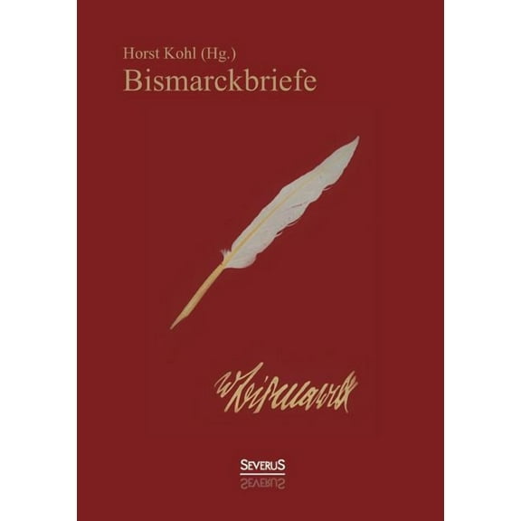 Bismarckbriefe 1836-1872. Herausgegeben Von Horst Kohl