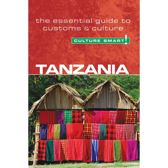 Tanzania - Culture Smart! : The Essential Guide to Customs & Culture - Paperback
