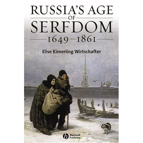 Blackwell History of Russia Russia's Age of Serfdom, 1649-1861, (Hardcover)