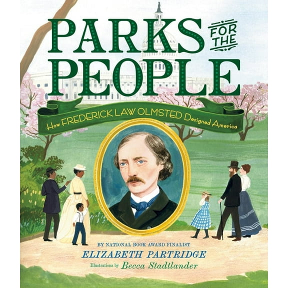 Parks for the People: How Frederick Law Olmsted Designed America, (Hardcover)
