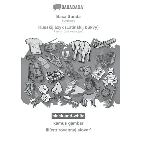 BABADADA black-and-white Basa Sunda - Russkij âzyk (Latinskij bukvy) kamus gambar - Illûstrirovannyj slovarʹ : Sundanese - Russian (latin characters) visual dictionary (Paperback)