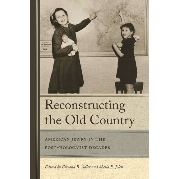 Reconstructing the Old Country: American Jewry in the Post-Holocaust Decades, (Paperback)