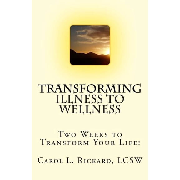 Transforming Illness to Wellness: Two Weeks to Transform Your Life!