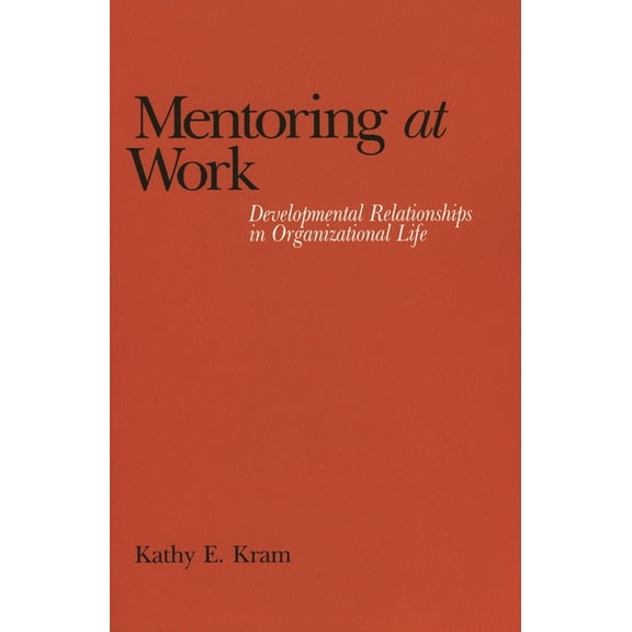 Mentoring at Work: Developmental Relationships in Organizational Life, (Paperback)