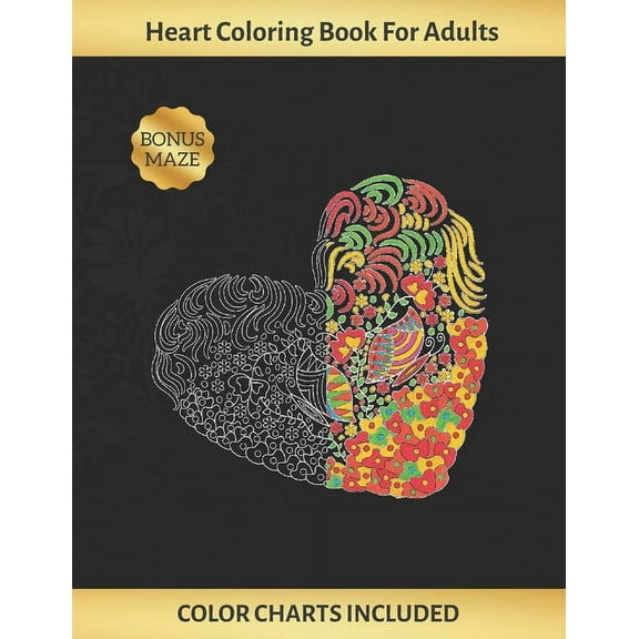 Heart Coloring Book for Adults: Art Therapy - Stress Relief - Color Charts Included (up to 300 colors) - Reduce anxiety - BONUS Maze- Creative Birthda