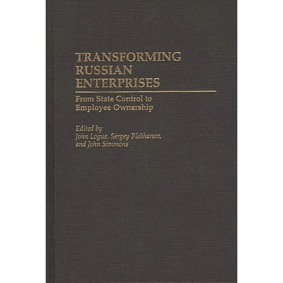 Contributions in Economics and Economic  Transforming Russian Enterprises: From State Control to Employee Ownership, (Hardcover)
