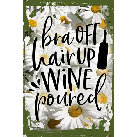 

Daisy Flower Wall Art Bra Off Hair Up Wine Poured Relaxation Drinking Cheers Tin Wall Sign 8 x 12 Decor Funny Gift