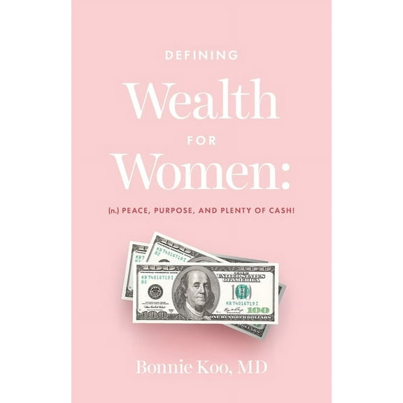 Defining Wealth for Women: (n.) Peace, Purpose, and Plenty of Cash!, (Paperback)