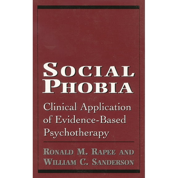 Clinical Application of Evidence-Based P Social Phobia: Clinical Application of Evidence-Based Psychotherapy, (Hardcover)