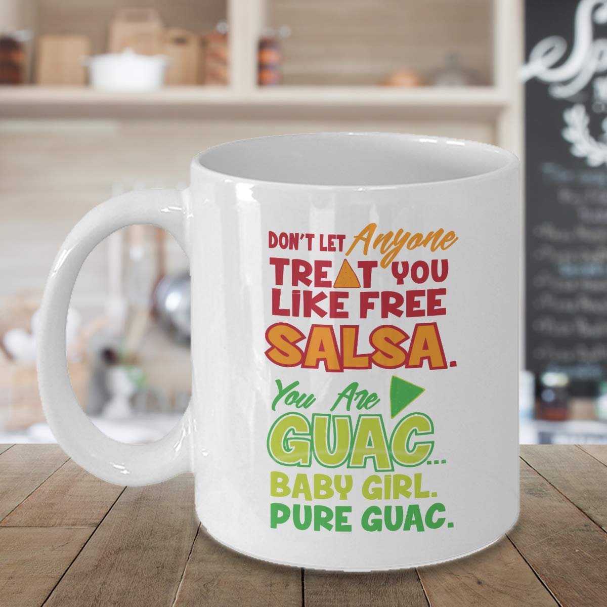 Don't Let Anyone Treat You Like Free Salsa. You Are Guac Baby Girl… Pure Guac. Funny Sassy Girls' Pride Guacamole Pun Ceramic Coffee & Tea Gift Mug Cup, Signs & Things For Ladies & Women (15oz)