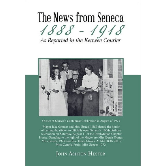 The News from Seneca - 1888 - 1918 - as Reported in the Keowee Courier (Hardcover)