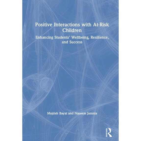 Positive Interactions with At-Risk Children: Enhancing Students' Wellbeing, Resilience, and Success, (Hardcover)