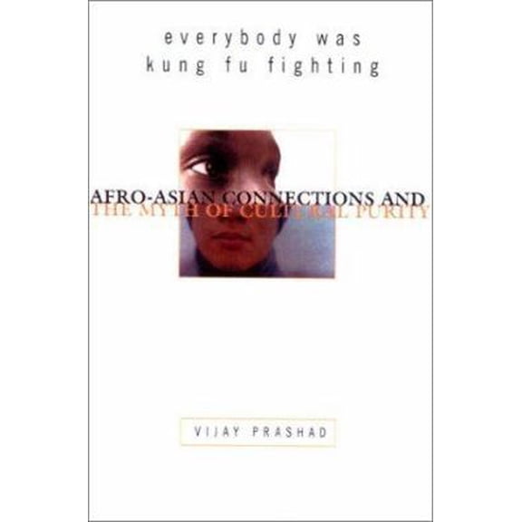 Pre-Owned Everybody was Kung Fu Fighting: Afro-Asian Connections and the Myth of Cultural Purity (Hardcover) 0807050105 9780807050101