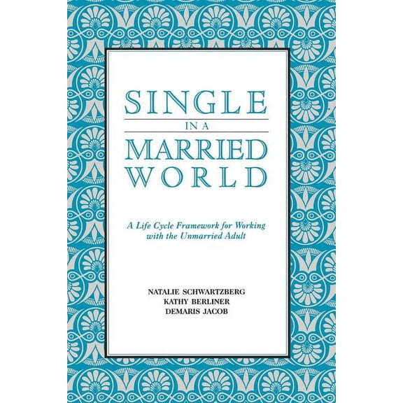 Single in a Married World: A Life Cycle Framework for Working with the Unmarried Adult, (Paperback)
