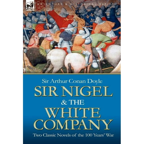 Sir Nigel & the White Company: Two Classic Novels of the 100 Years' War, (Hardcover)