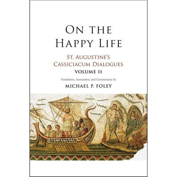 On the Happy Life: St. Augustine's Cassiciacum Dialogues, Volume 2 Volume 2, (Paperback)