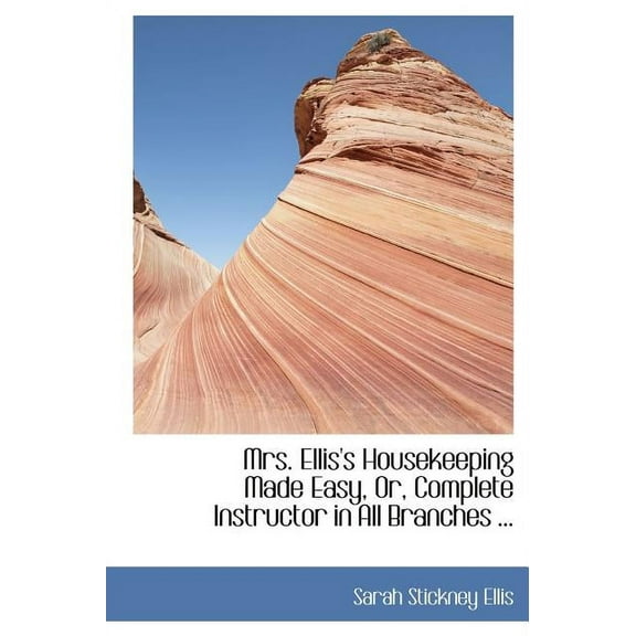 Mrs. Ellis's Housekeeping Made Easy, Or, Complete Instructor in All Branches ... (Large Print) (Hardcover)