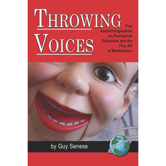 Throwing Voices: Five Autoethnographies on Postradical Education and the Fine Art of Misdirection, (Hardcover)