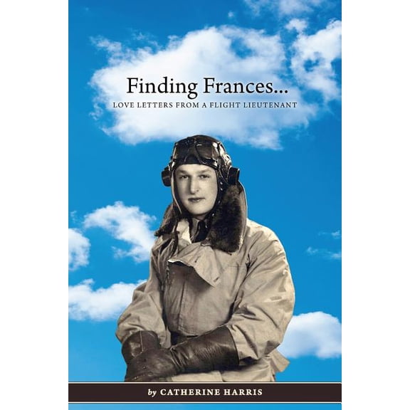 Finding Frances: Love Letters from a Flight Lieutenant, (Paperback)