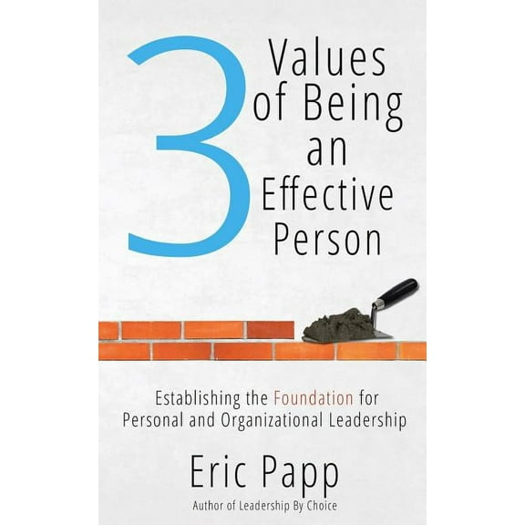 3 Values Of Being An Effective Person: Establishing The Foundation For Personal And Organizational Leadership (Paperback)