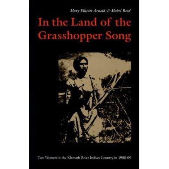 Pre-Owned In the Land of the Grasshopper Song: Two Women in the Klamath River Indian Country in 1908-09 (Paperback) 0803267037 9780803267039