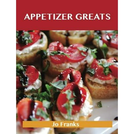 Great Christmas Appetizers Appetizer Greats: Delicious Appetizer Recipes, The Top 100 Appetizer Recipes - eBook ()