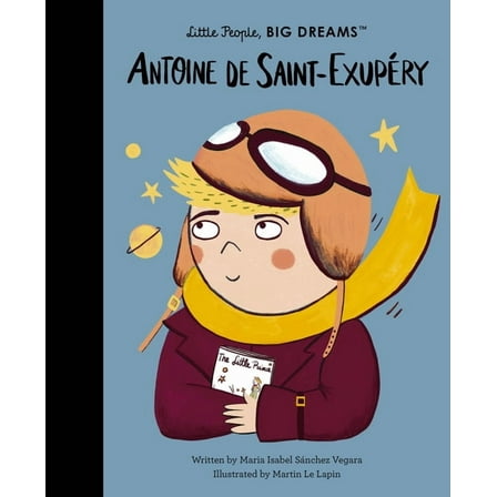 Little People, Big Dreams Antoine de Saint-ExupÃ©ry, Book 121, (Hardcover)