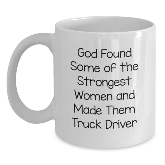 Funny Truck Driver Gifts from Friends and Family - God Made Them Strongest Women, White Coffee Mug for Graduation