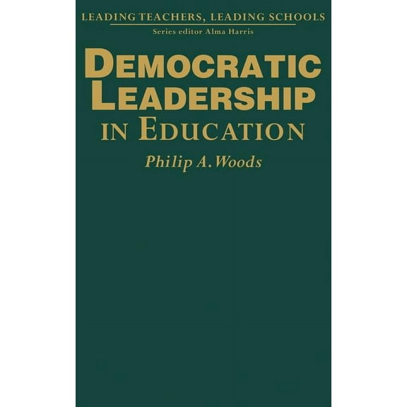Leading Teachers, Leading Schools Democratic Leadership in Education, (Hardcover)