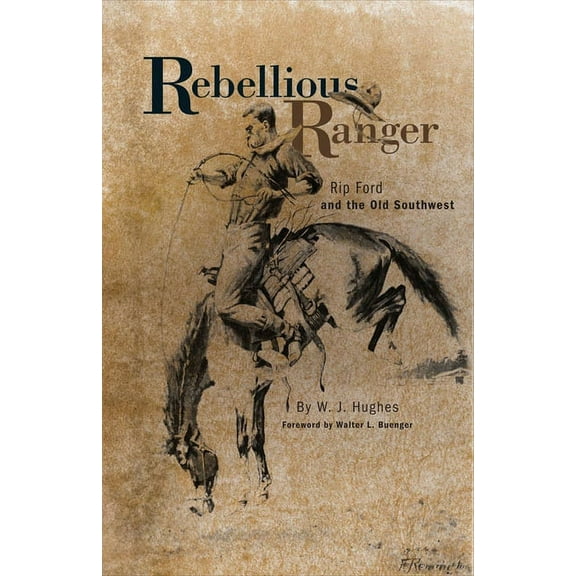 Rebellious Ranger: Rip Ford and the Old Southwest, (Paperback)