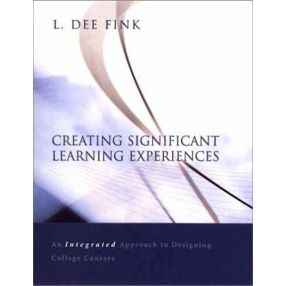 Pre-Owned Creating Significant Learning Experience: An Integrated Approach to Designing College Courses (Hardcover) 0787960551 9780787960551