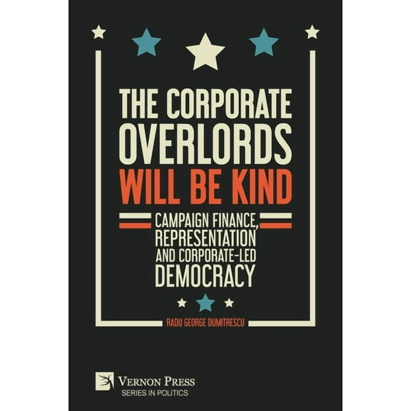 Politics: The Corporate Overlords will be Kind (Paperback)