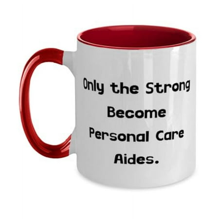 

Epic Personal care aide Two Tone 11oz Mug Only the Strong Become Present For Friends Beautiful Gifts From Team Leader