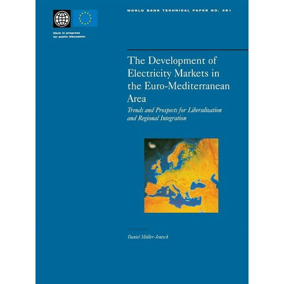 World Bank Technical Papers The Development of Electricity Markets in the Euro-Mediterranean Area: Trends and Prospects for Liberalization and Regio, Book 491, (Paperback)