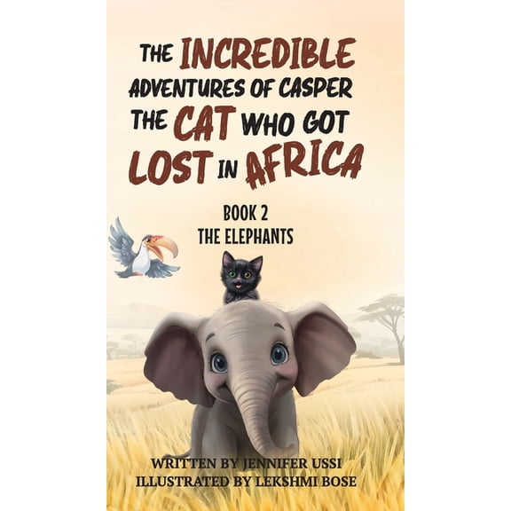 The Incredible Adventures of Casper the The Incredible Adventures of Casper the Cat Who Got Lost in Africa: Book 2: The Elephants, Book 2, (Hardcover)