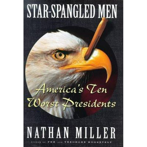 Pre-Owned Star Spangled Men: Americas Ten Worst Presidents (Hardcover) 0684836106 9780684836102